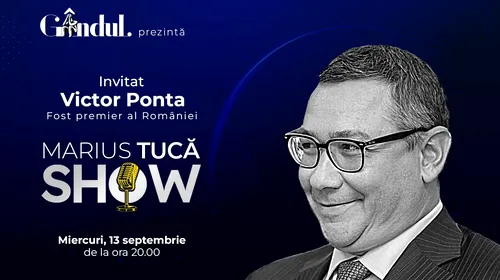 Marius Tucă Show începe miercuri, 13 septembrie, de la ora 20.00, live pe gandul.ro. Invitat: Victor Ponta