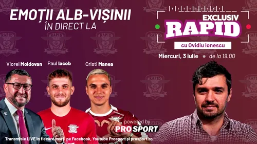 „EXCLUSIV RAPID” cu Cristi Manea, Paul Iacob și Viorel Moldovan, miercuri, 3 iulie, de la ora 19.00