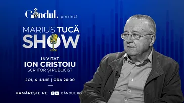 Marius Tucă Show începe joi, 4 iulie, de la ora 20.00, live pe gândul.ro. Invitat: Ion Cristoiu