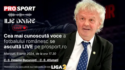 Ilie Dobre comentează LIVE pe ProSport.ro meciul C.S. Dinamo București – C.S. Afumați, miercuri, 5 iunie 2024, de la ora 17.30