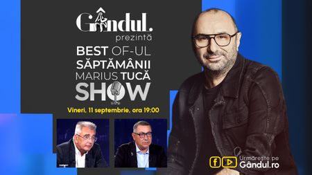 Gândul prezintă Best of Marius Tucă Show - vineri, 11 septembrie, de la ora 19.00