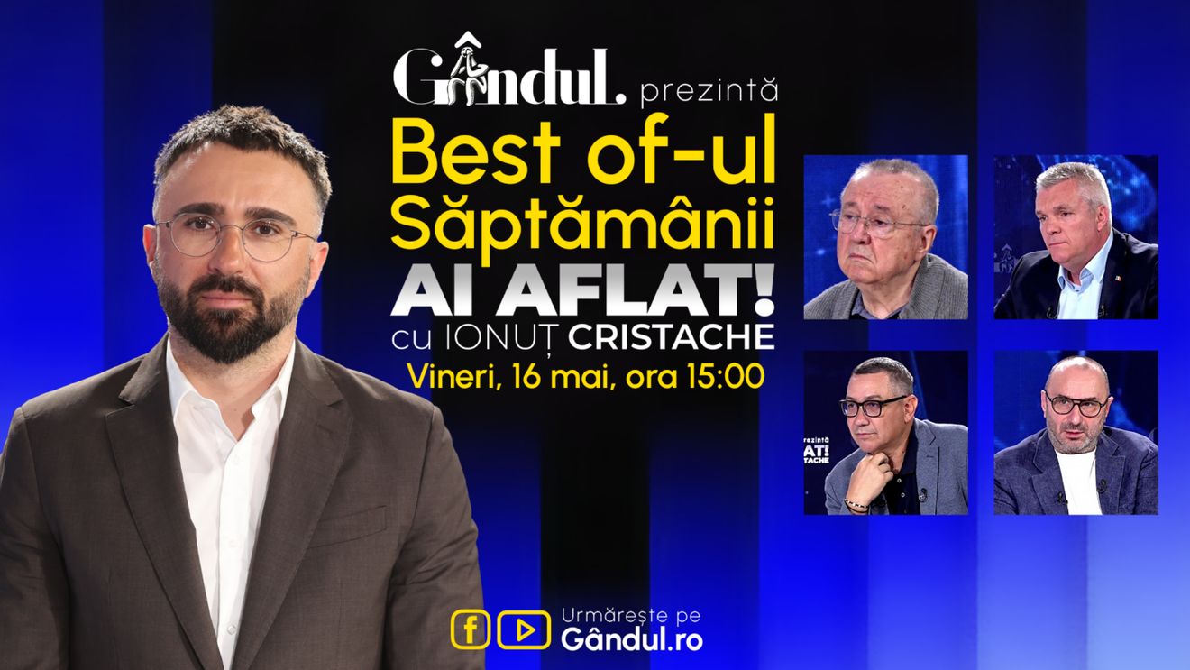 Gândul prezintă Best Of Ai aflat! Cu Ionuț Cristache - vineri, 16 mai, de la ora 15.00