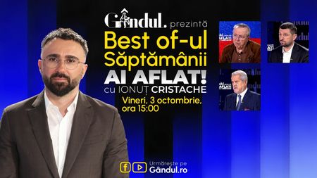 Gândul prezintă Best Of Ai aflat! Cu Ionuț Cristache - vineri, 3 octombrie, de la ora 15.00