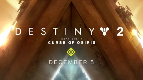 Destiny 2 Expansion 1: Curse of Osiris, disponibil începând de azi