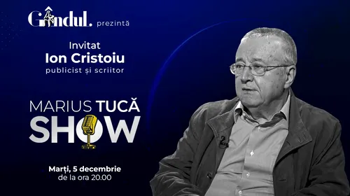 Marius Tucă Show începe marți, 5 decembrie, de la ora 20.00, live pe gândul.ro. Invitat: Ion Cristoiu