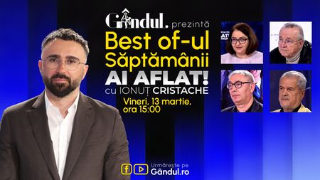 Gândul prezintă Best Of Ai aflat! Cu Ionuț Cristache - vineri, 13 martie, de la ora 15.00