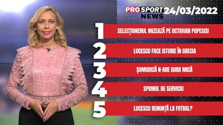 ProSport News | Selecționerul mizează pe Octavian Popescu! + Spionul de serviciu. Cele mai importante știri ale zilei VIDEO
