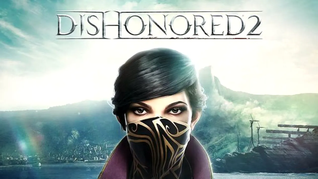 Dishonored 2 primește un trailer final cu ocazia lansării