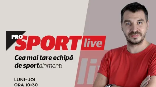 ProSport LIVE 10 iunie | Dan Petrescu s-a decis: revine în Liga 1