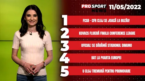 ProSport News | FCSB -CFR Cluj se joacă la Buzău! Cele mai importante subiecte ale zilei | VIDEO