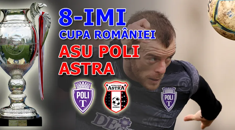 ASU Poli scapă din mâini, pe final, meciul cu Astra și ratează calificarea în sferturile Cupei României! Timișorenii au condus mare parte din jocul de pe ”Dan Păltinișanu”