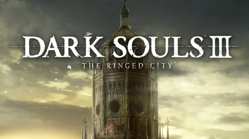 Dark Souls III: The Ringed City – trailer final înainte de lansare
