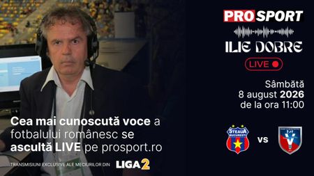 Ilie Dobre comentează LIVE pe ProSport.ro meciul Steaua – SCM Râmnicu Vâlcea, sâmbătă, 8 august 2026, de la ora 11:00