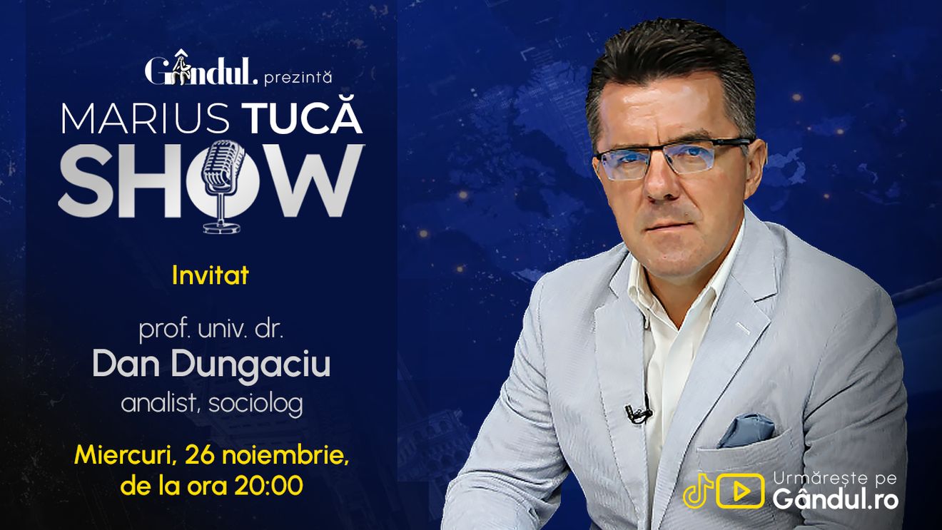 Marius Tucă Show începe miercuri, 26 noiembrie, de la ora 20.00, live pe Gândul. Invitat: prof. univ. dr. Dan Dungaciu