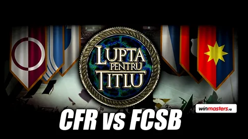 Un meci cât un campionat: CFR – FCSB
