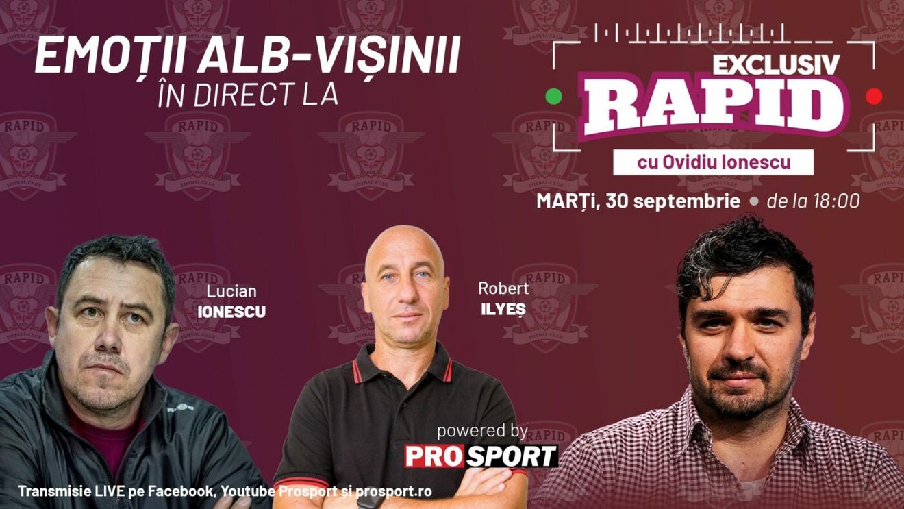 "EXCLUSIV RAPID" cu Lucian Ionescu și Robert Ilyes începe la 18:00, în direct pe YouTube - ProSport!
