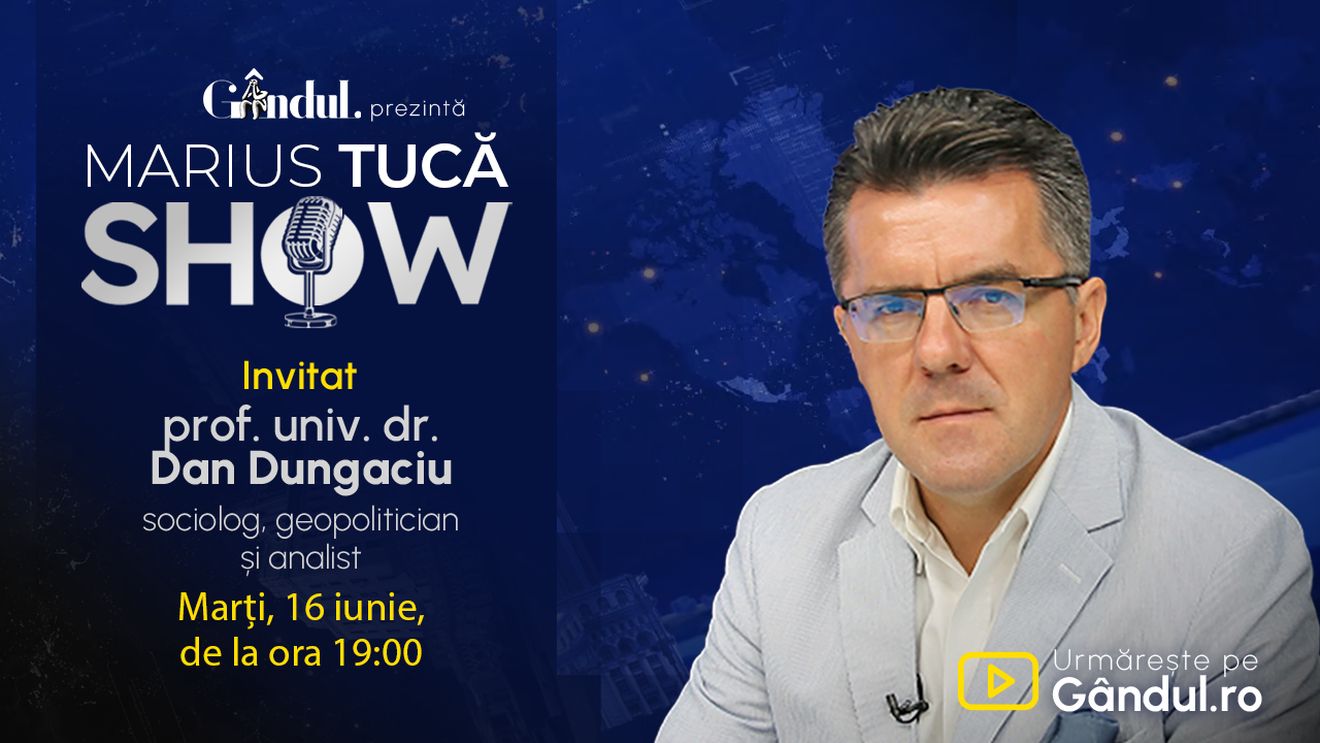 Marius Tucă Show începe marți, 16 iunie, de la ora 19.00, live pe Gândul. Invitat: prof. univ. dr. Dan Dungaciu