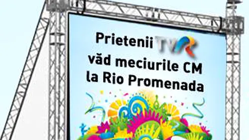 (P) Meciurile Cupei Mondiale se văd la Rio Promenada, cu prietenii TVR
