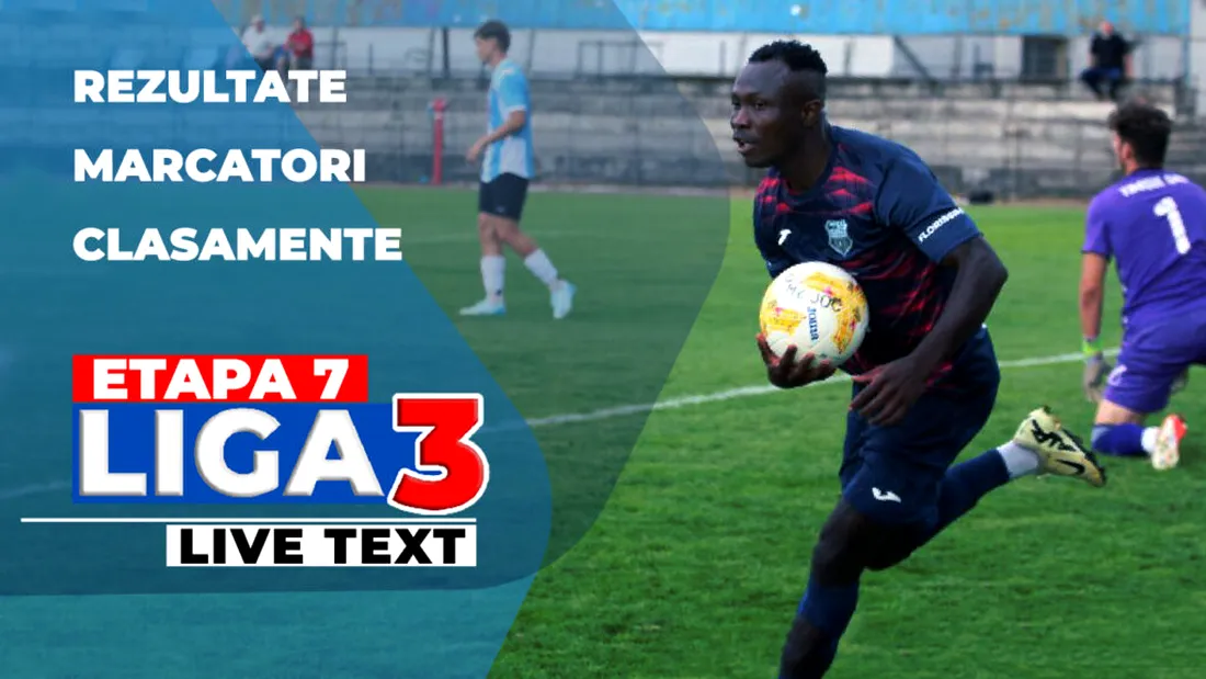Etapa 7 Liga 3 | 19 meciuri sunt programate astăzi. Nicio echipă nu mai are punctaj maxim, însă sunt opt încă neînvinse în acest sezon