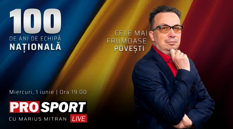 ProSport Live - „Ediții Speciale, cu Marius Mitran”, dedicate echipei naționale de fotbal a României!