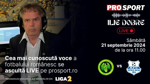 Ilie Dobre comentează LIVE pe ProSport.ro meciul Concordia Chiajna – Metalul Buzău, sâmbătă, 21 septembrie 2024, de la ora 11.00