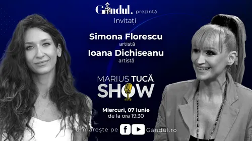 Marius Tucă Show începe miercuri, 7 iunie, de la ora 19.30, live pe gândul.ro. Invitați: Simona Florescu, Ioana Dichiseanu și Petre Roman