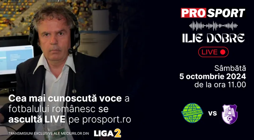 Ilie Dobre comentează LIVE pe ProSport.ro meciul Metaloglobus București - F.C. Argeș, sâmbătă, 5 octombrie 2024, de la ora 11.00