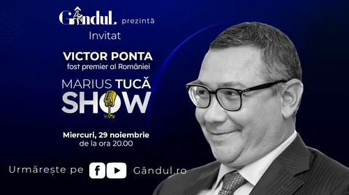 Marius Tucă Show începe miercuri, 29 noiembrie, de la ora 20.00, live pe gandul.ro. Invitat: Victor Ponta