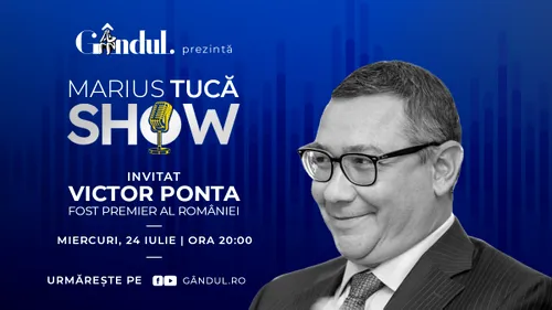 Marius Tucă Show începe miercuri, 24 iulie, de la ora 20.00, live pe gândul.ro. Invitat: Victor Ponta