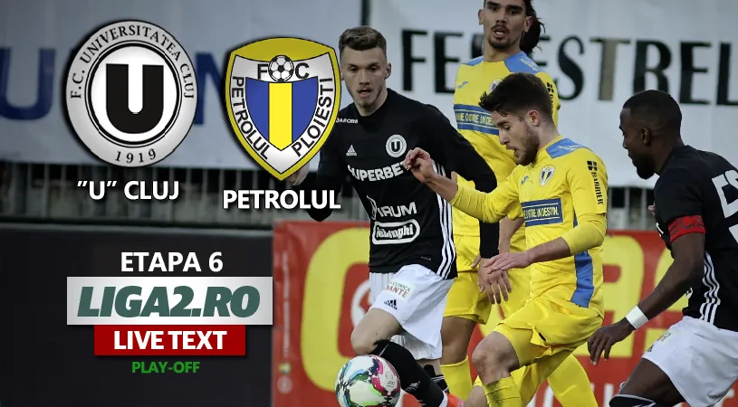 ”U” Cluj câștigă derby-ul cu Petrolul și relansează lupta pentru locul 1 în play-off-ul Ligii 2! Prima repriză, una de coșmar pentru ”găzari”