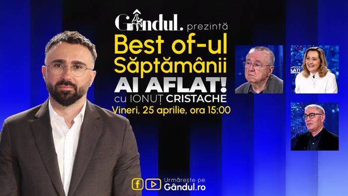 Gândul prezintă Best Of Ai aflat! Cu Ionuț Cristache - vineri, 25 aprilie, de la ora 15.00