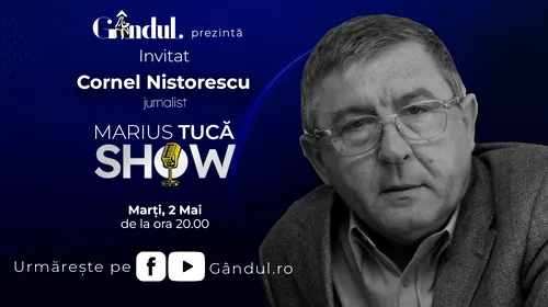 Marius Tucă Show începe marți, 2 mai, de la ora 20.00, live pe gândul.ro. Invitați: Catinca Tăbăcaru și Cornel Nistorescu