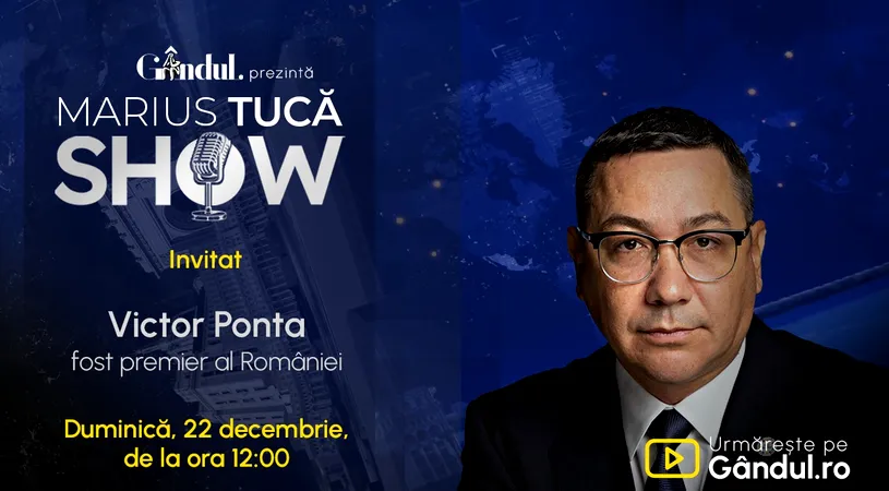 Marius Tucă Show ediție specială începe duminică, 22 decembrie, de la ora 12.00, live pe gândul.ro. Invitat: Victor Ponta