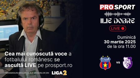 Ilie Dobre comentează LIVE pe ProSport.ro meciul Steaua - F.C. Argeș, duminică, 30 martie 2025, de la ora 11.00