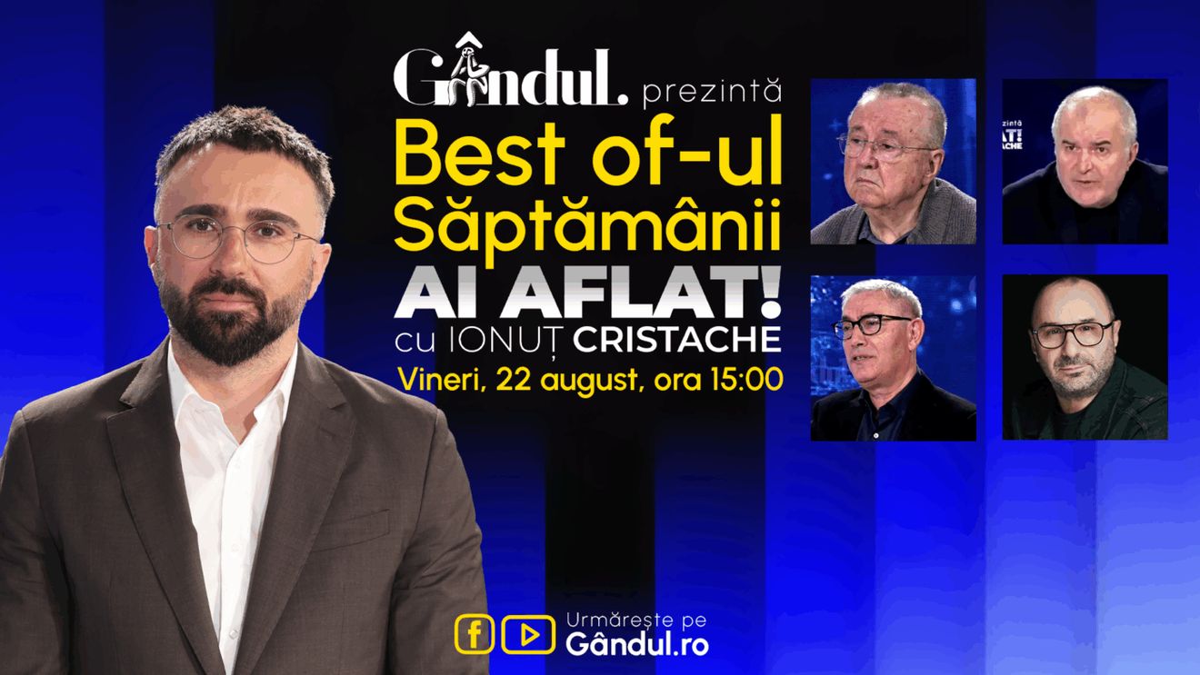 Gândul prezintă Best Of Ai aflat! Cu Ionuț Cristache - vineri, 22 august, de la ora 15.00