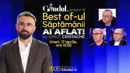 Gândul prezintă Best Of Ai aflat! Cu Ionuț Cristache - vineri, 17 aprilie, de la ora 15.00