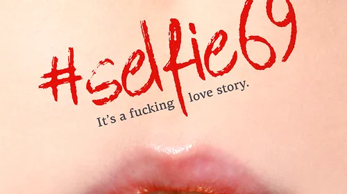 E oficial: #Selfie69, The fucking love story, din 16 septembrie, in cinematografe