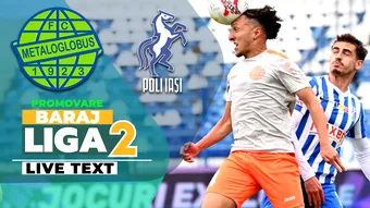Returul Metaloglobus – Poli Iași stabilește soarta primului baraj de menținere/ promovare în SuperLiga. În tur, rezultatul a fost egal