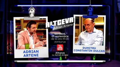 Dumitru Constantin Dulcan este invitat la podcastul ALTCEVA cu Adrian Artene