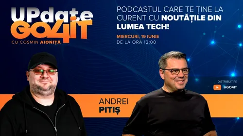 Andrei Pitiș vine la Update Go4it #2. Podcastul apare miercuri, 19 iunie, ora 12:00, pe YouTube Go4itro