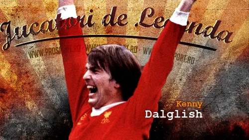 Jucători de legendă: Kenny Dalglish! VIDEO Cum a ajuns un scoțian REGE printre englezi!** Cel mai iubit jucător din istoria lui Liverpool: