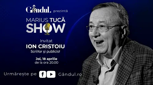 Marius Tucă Show începe joi, 18 aprilie, de la ora 20.00, live pe gândul.ro. Invitat: Ion Cristoiu