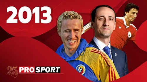 Prosport 25 – 2013. Mihai Covaliu, inclus în Hall of Fame-ul scrimei! Excepționala ascensiune a unui antrenor: Laurențiu Reghecampf. Gino Iorgulescu, ales președinte la LPF!