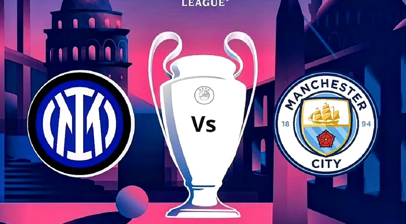 Inter Milano - Manchester City, finala Ligii Campionilor 2023 de la Istanbul! Toate detaliile pe care trebuie să le cunoști despre meciul care va decide Regina Europei