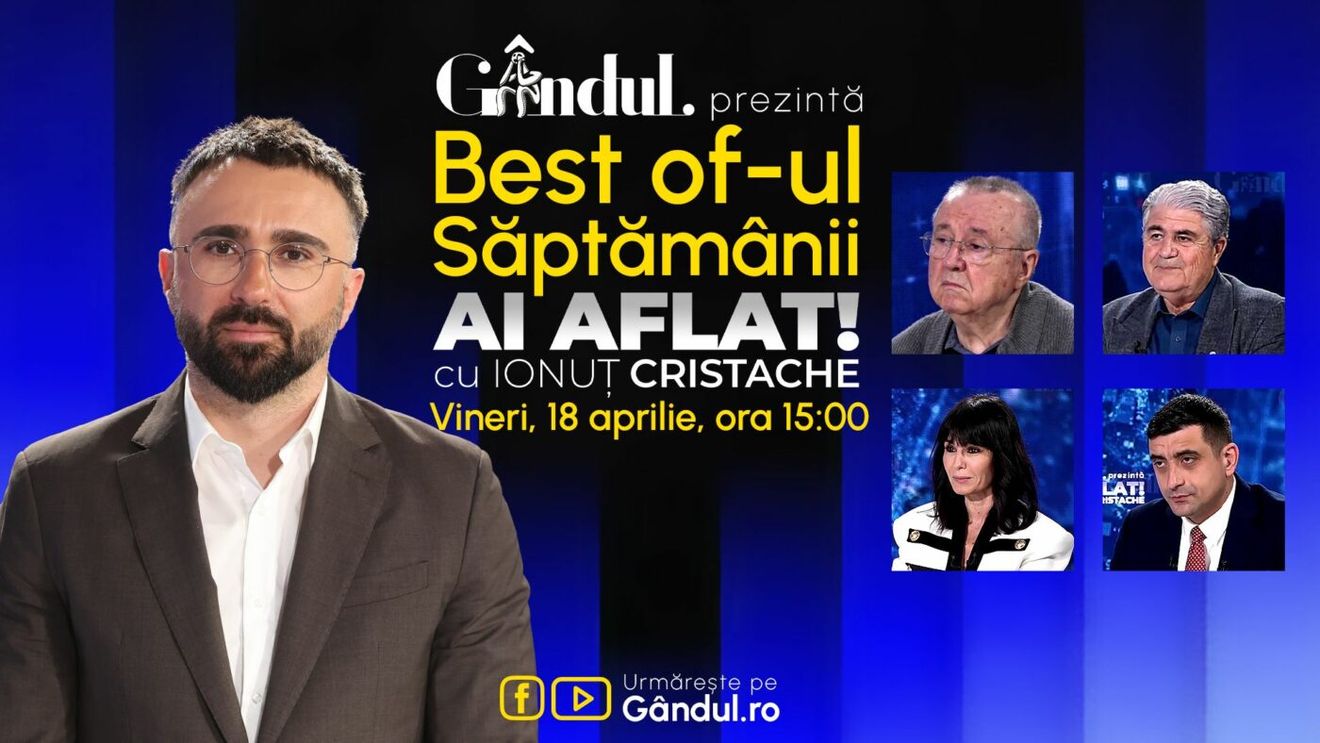 Gândul prezintă Best Of Ai aflat! Cu Ionuț Cristache - vineri, 18 aprilie, de la ora 15.00