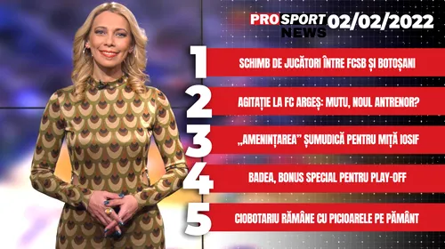 ProSport News | Schimb de jucători între FCSB și FC Botoșani. Agitație la FC Argeș: Adrian Mutu, noul antrenor? Cele mai importante știri ale zilei | VIDEO