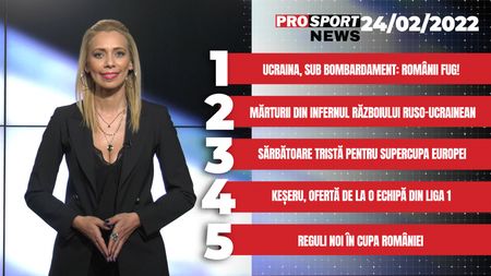 ProSport NEWS | Ucraina, sub bombardament. Românii fug! Cele mai importante știri ale zilei | VIDEO