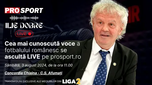 Ilie Dobre comentează LIVE pe ProSport.ro meciul Concordia Chiajna – C.S. Afumați, sâmbătă, 3 august 2024, de la ora 11.00