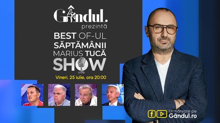 Gândul prezintă Marius Tucă Show - vineri, 25 iulie, de la ora 20.00
