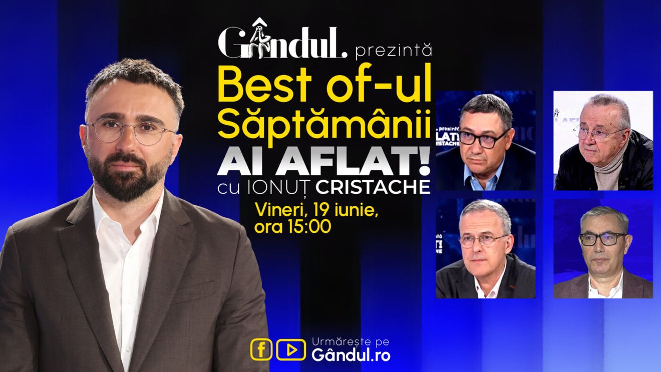 Gândul prezintă Best Of Ai aflat! Cu Ionuț Cristache - vineri, 19 iunie, de la ora 15.00
